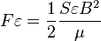 F\varepsilon =  {1 \over 2}{S\varepsilon B^2\over\mu}