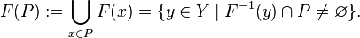 
F(P):=\bigcup_{x\in P} F(x)=\{y\in Y\mid F^{-1}(y)\cap P\ne\varnothing\}.
