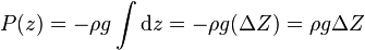 P(z) = - \rho g \int \mathrm dz = - \rho g (\Delta Z)  = \rho g \Delta Z