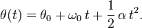 \theta(t)=\theta_0+\omega_0\,t+\frac 12\,\alpha\,t^2.