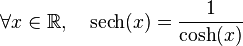 \forall x \in \R,\quad\operatorname{sech}(x) = \frac{1}{\operatorname{cosh}(x)}