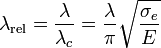 \lambda_\text{rel} = \frac{\lambda}{\lambda_c} = \frac{\lambda}{\pi}\sqrt{\frac{\sigma_e}{E}}