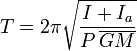 T = 2 \pi \sqrt{{I+I_a}\over{P\, \overline{GM}}}