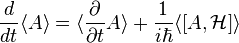 \frac{d}{dt}\langle A\rangle = 
\langle\frac{\partial}{\partial t}A\rangle + \frac{1}{i\hbar}\langle[A,\mathcal H]\rangle