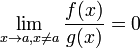 \lim_{x\rightarrow a, x\not=a}{f(x) \over g(x)} = 0