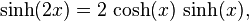 \operatorname{sinh}(2 x) = 2\, \operatorname{cosh}(x)\,\operatorname{sinh}(x),