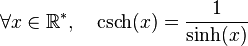 \forall x \in \R^*,\quad\operatorname{csch}(x) = \frac{1}{\operatorname{sinh}(x)}