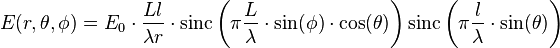 E(r,\theta, \phi)=E_0\cdot\frac{Ll}{\lambda r}\cdot\operatorname{sinc}\left( \pi \frac{L}{\lambda}\cdot\sin(\phi)\cdot\cos(\theta)\right) \operatorname{sinc} \left( \pi \frac{l}{\lambda}\cdot\sin(\theta)\right)