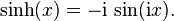 \operatorname{sinh}(x) = -\mathrm i\,\sin(\mathrm i x).