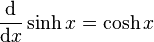  \frac{\mathrm{d}}{\mathrm{d}x}\sinh x = \cosh x \,