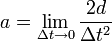  a = \lim_{\Delta t \to 0} \frac{2d}{\Delta t^2} 