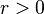 r>0