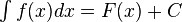 \begin{matrix} \int f(x)dx = F(x)+C\end{matrix}