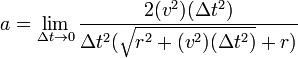 a = \lim_{\Delta t \to 0} \frac{2(v^2)(\Delta t^2)}{\Delta t^2(\sqrt{r^2+(v^2)(\Delta t^2)}+r)}