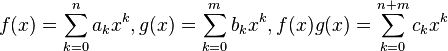 f(x)=\sum_{k=0}^n a_k x^k,g(x)=\sum_{k=0}^m b_k x^k,f(x)g(x)=\sum_{k=0}^{n+m} c_k x^k