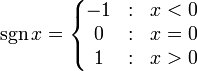  \sgn x = \left\{ \begin{matrix} 
-1 & : &  x < 0 \\
0 & : &  x = 0 \\
1 & : &  x > 0 \end{matrix} \right. 
