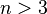 n>3