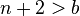 n + 2 > b